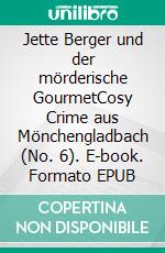 Jette Berger und der mörderische GourmetCosy Crime aus Mönchengladbach (No. 6). E-book. Formato EPUB ebook
