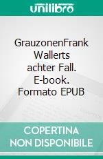 GrauzonenFrank Wallerts achter Fall. E-book. Formato EPUB ebook