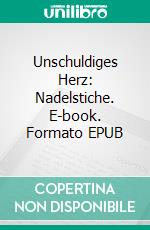Unschuldiges Herz: Nadelstiche. E-book. Formato EPUB ebook