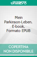 Mein Parkinson-Leben. E-book. Formato EPUB ebook