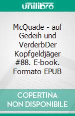 McQuade - auf Gedeih und VerderbDer Kopfgeldjäger #88. E-book. Formato EPUB ebook