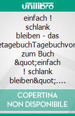einfach ! schlank bleiben - das EnergietagebuchTagebuchvordrucke zum Buch "einfach ! schlank bleiben". E-book. Formato EPUB ebook
