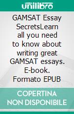 GAMSAT Essay SecretsLearn all you need to know about writing great GAMSAT essays. E-book. Formato EPUB ebook