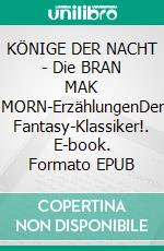 KÖNIGE DER NACHT - Die BRAN MAK MORN-ErzählungenDer Fantasy-Klassiker!. E-book. Formato EPUB ebook
