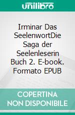 Irminar Das SeelenwortDie Saga der Seelenleserin Buch 2. E-book. Formato EPUB ebook
