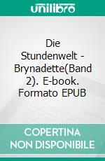 Die Stundenwelt - Brynadette(Band 2). E-book. Formato EPUB ebook