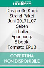 Das große Krimi Strand Paket Juni 20171107 Seiten Thriller Spannung. E-book. Formato EPUB ebook