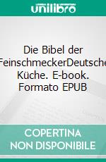 Die Bibel der FeinschmeckerDeutsche Küche. E-book. Formato EPUB ebook