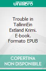 Trouble in TallinnEin Estland Krimi. E-book. Formato EPUB ebook
