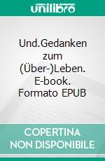 Und.Gedanken zum (Über-)Leben. E-book. Formato EPUB ebook