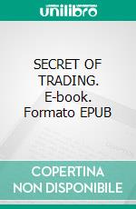 SECRET OF TRADING. E-book. Formato EPUB ebook