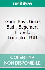 Good Boys Gone Bad - Begehren. E-book. Formato EPUB ebook