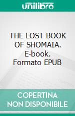 THE LOST BOOK OF SHOMAIA. E-book. Formato EPUB ebook
