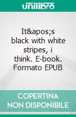 It's black with white stripes, i think. E-book. Formato EPUB ebook