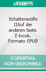 Schattenwölfe IIAuf der anderen Seite. E-book. Formato EPUB ebook