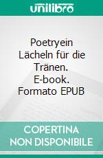 Poetryein Lächeln für die Tränen. E-book. Formato EPUB ebook
