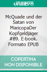 McQuade und der Satan von MaricopaDer Kopfgeldjäger #89. E-book. Formato EPUB ebook