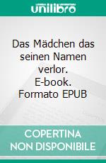 Das Mädchen das seinen Namen verlor. E-book. Formato EPUB ebook