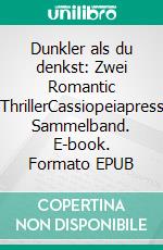 Dunkler als du denkst: Zwei Romantic ThrillerCassiopeiapress Sammelband. E-book. Formato EPUB ebook