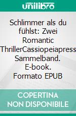 Schlimmer als du fühlst: Zwei Romantic ThrillerCassiopeiapress Sammelband. E-book. Formato EPUB ebook