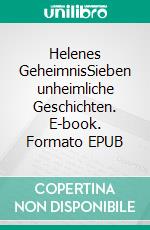 Helenes GeheimnisSieben unheimliche Geschichten. E-book. Formato EPUB ebook