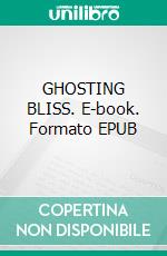 GHOSTING BLISS. E-book. Formato EPUB ebook