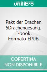 Pakt der Drachen 5Drachengesang. E-book. Formato EPUB ebook