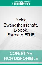 Meine Zwangsherrschaft. E-book. Formato EPUB ebook