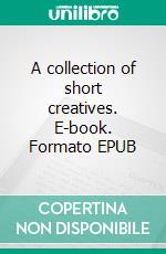 A collection of short creatives. E-book. Formato EPUB ebook