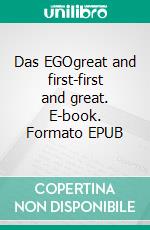 Das EGOgreat and first-first and great. E-book. Formato EPUB ebook