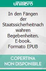In den Fängen der Staatssicherheitnach wahren Begebenheiten. E-book. Formato EPUB ebook