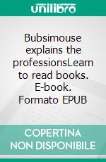 Bubsimouse explains the professionsLearn to read books. E-book. Formato EPUB ebook