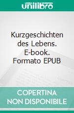 Kurzgeschichten des Lebens. E-book. Formato EPUB ebook