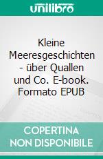 Kleine Meeresgeschichten - über Quallen und Co. E-book. Formato EPUB ebook