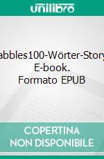 Drabbles100-Wörter-Storys. E-book. Formato EPUB ebook