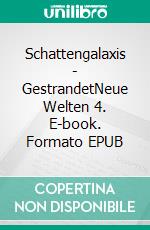 Schattengalaxis - GestrandetNeue Welten 4. E-book. Formato EPUB ebook