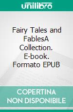 Fairy Tales and FablesA Collection. E-book. Formato EPUB ebook