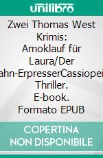 Zwei Thomas West Krimis: Amoklauf für Laura/Der Rennbahn-ErpresserCassiopeiapress Thriller. E-book. Formato EPUB ebook