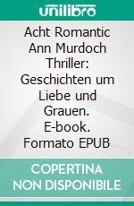 Acht Romantic Ann Murdoch Thriller: Geschichten um Liebe und Grauen. E-book. Formato EPUB ebook