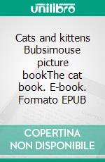 Cats and kittens Bubsimouse picture bookThe cat book. E-book. Formato EPUB ebook