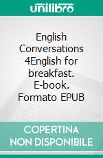 English Conversations 4English for breakfast. E-book. Formato EPUB ebook
