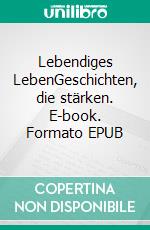 Lebendiges LebenGeschichten, die stärken. E-book. Formato EPUB ebook
