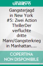Gangsterjagd in New York #5: Zwei Action ThrillerDer verfluchte dritte Mann/Gangsterkrieg in Manhattan. E-book. Formato EPUB ebook