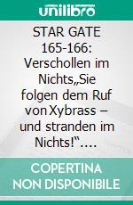 STAR GATE 165-166: Verschollen im Nichts„Sie folgen dem Ruf von Xybrass – und stranden im Nichts!“. E-book. Formato EPUB ebook