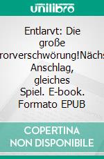 Entlarvt: Die große Terrorverschwörung!Nächster Anschlag, gleiches Spiel. E-book. Formato EPUB ebook