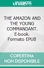THE AMAZON AND THE YOUNG COMMANDANT. E-book. Formato EPUB ebook
