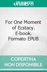For One Moment of Ecstacy. E-book. Formato EPUB ebook