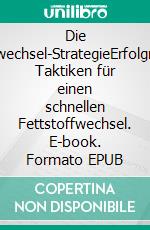 Die Stoffwechsel-StrategieErfolgreiche Taktiken für einen schnellen Fettstoffwechsel. E-book. Formato EPUB ebook