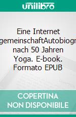 Eine Internet YogagemeinschaftAutobiographie nach 50 Jahren Yoga. E-book. Formato EPUB ebook