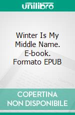 Winter Is My Middle Name. E-book. Formato EPUB ebook